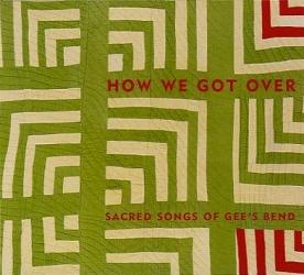 How We Got Over: Sacred Songs of Gee's Bend